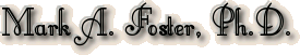 Mark A. Foster, Ph.D.