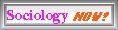 Sociology NOW! Click here to go to my  
Sociology Page.